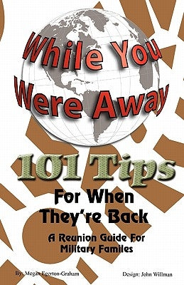 While Your Were Away - 101 Tips for When They're Back - A Military Family Reunion Handbook by Egerton-Graham, Megan Jane