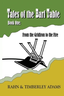 Tales of the Barf Table Book One: From the Gridiron to the Fire by Adams, Rahn E.