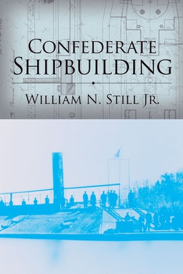 Confederate Shipbuilding by Still, William N., Jr.