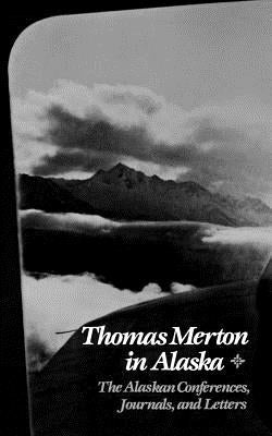 Thomas Merton in Alaska by Merton, Thomas