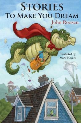 Stories To Make You Dream: Seven bedtime stories to end the day. by Meyers, Mark