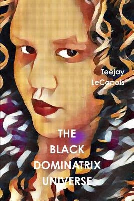 The Black Dominatrix Universe by Lecapois, Teejay