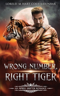 Wrong Number, Right Tiger: An Mpreg Shifter Romance by Dunbar, Colbie