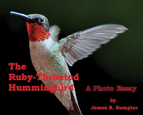The Ruby-throated Hummingbird: A photo essay by Sumpter, James B.