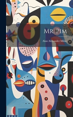 Mr. Pim by Milne, Alan Alexander