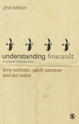 Understanding Foucault: A Critical Introduction by Schirato, Tony
