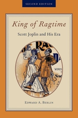 King of Ragtime: Scott Joplin and His Era by Berlin, Edward A.