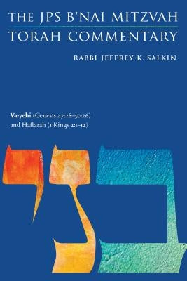 Va-Yehi (Genesis 47:28-50:26) and Haftarah (1 Kings 2:1-12): The JPS B'Nai Mitzvah Torah Commentary by Salkin, Jeffrey K.