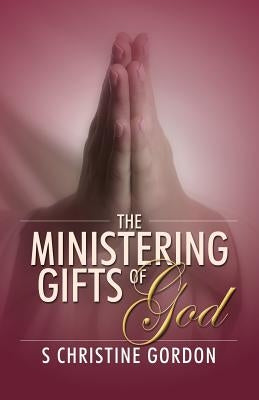 The Ministering Gifts of God by Gordon, S. Christine