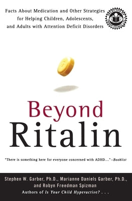 Beyond Ritalin: Facts about Medication and Other Strategies for Helping Children, Adolescents, and Adults with Attention Deficit Disorders by Garber, Stephen W.