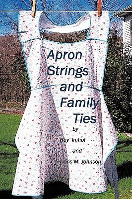 Apron Strings and Family Ties by Imhof, Ray