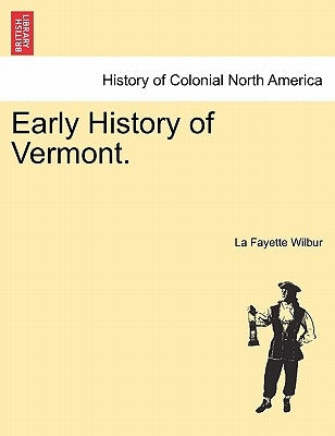 Early History of Vermont. by Wilbur, La Fayette