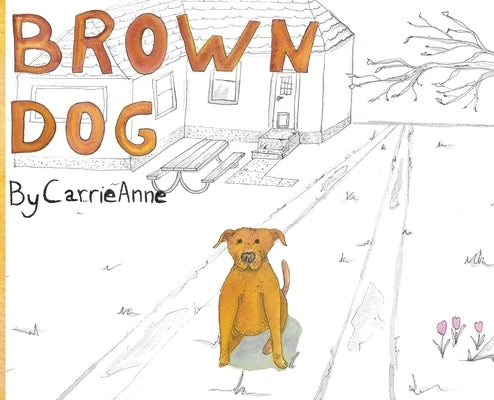 Brown Dog by Anne, Carrie