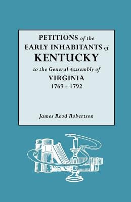 Petitions of the Early Inhabitants of Kentucky by Robertson, James Rood