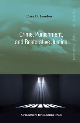 Crime, Punishment, and Restorative Justice by London, Ross