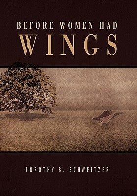Before Women Had Wings by Schweitzer, Dorothy B.