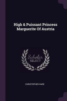 High & Puissant Princess Marguerite Of Austria by Hare, Christopher