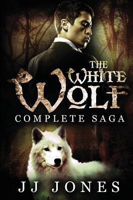 The White Wolf: The Complete Saga: Interracial Paranormal Romance by Jones, Jj
