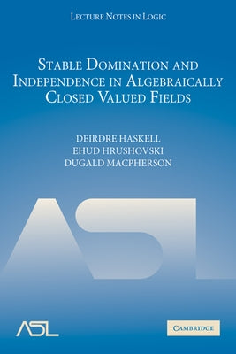 Stable Domination and Independence in Algebraically Closed Valued Fields by Haskell, Deirdre