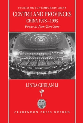 Centre and Provinces: China 1978-1993: Power as Non-Zero-Sum by Li, Linda Chelan