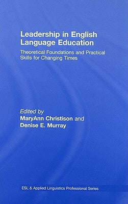 Leadership in English Language Education: Theoretical Foundations and Practical Skills for Changing Times by Christison, Maryann