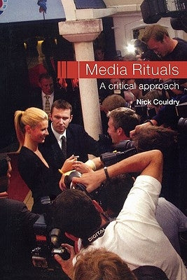 Media Rituals: A Critical Approach by Couldry, Nick