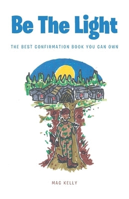 Be The Light: The Best Confirmation Book You Can Own by Kelly, Mac