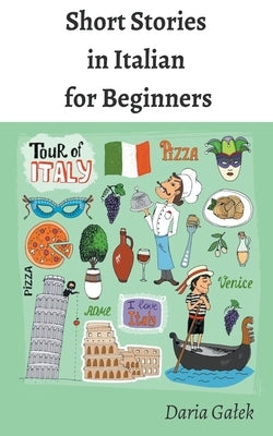 Short Stories in Italian for Beginners by Galek, Daria