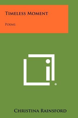 Timeless Moment: Poems by Rainsford, Christina