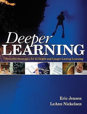 Deeper Learning: 7 Powerful Strategies for In-Depth and Longer-Lasting Learning by Jensen, Eric P.
