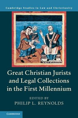Great Christian Jurists and Legal Collections in the First Millennium by Reynolds, Philip L.