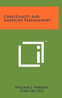 Christianity and American Freemasonry by Whalen, William J.