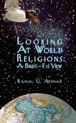 Looking at World Religions: A Bird's-Eye View by Ahmad, Kamal U.