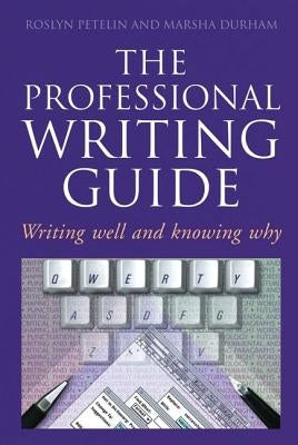 Professional Writing Guide: Writing well and knowing why by Petelin, Roslyn