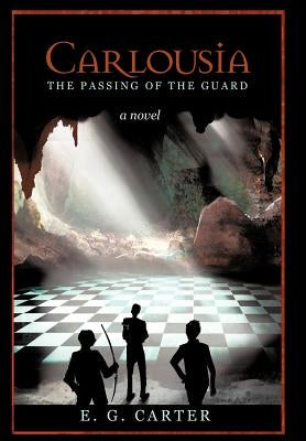 Carlousia: The Passing of the Guard by Carter, E. G.