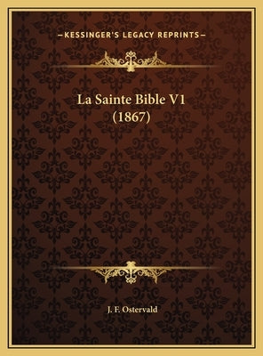 La Sainte Bible V1 (1867) by Ostervald, J. F.