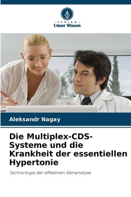 Die Multiplex-CDS-Systeme und die Krankheit der essentiellen Hypertonie by Nagay, Aleksandr