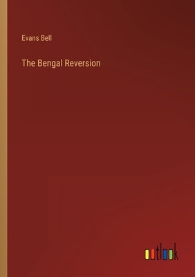 The Bengal Reversion by Bell, Evans