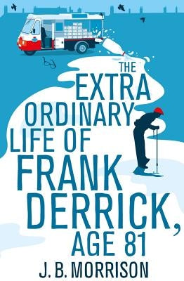 The Extra Ordinary Life of Frank Derrick, Age 81 by Morrison, J. B.
