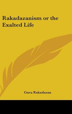 Rakadazanism or the Exalted Life by Rakadazan, Guru