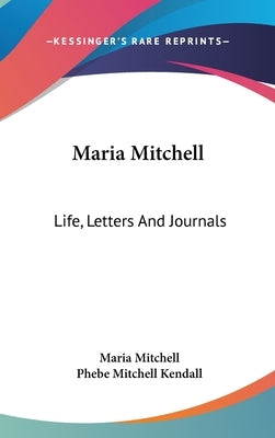 Maria Mitchell: Life, Letters And Journals by Mitchell, Maria