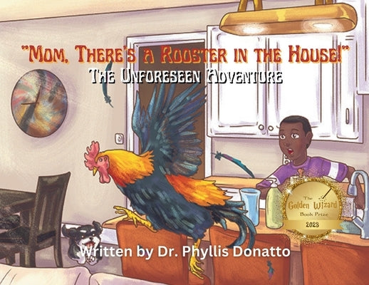 "Mom, There's a Rooster in the House!" The Unforeseen Adventure by Donatto, Phyllis