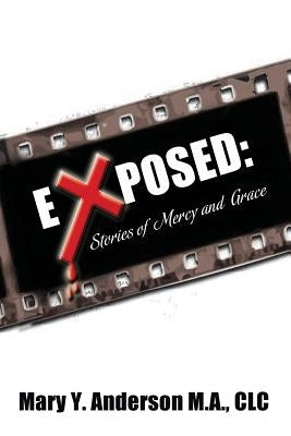 Exposed: Stories of Mercy and Grace by Anderson M. a. CLC, Mary y.