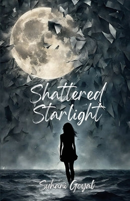 Shattered Starlight by Suhani Goyal