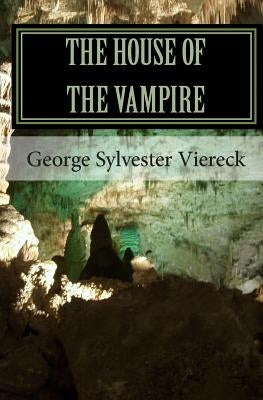 The House Of The Vampire by Viereck, George Sylvester