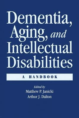 Dementia and Aging Adults with Intellectual Disabilities: A Handbook by Janicki, Matthew P.
