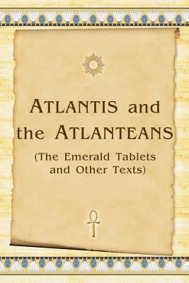 Atlantis And The Atlanteans: (The Emerald Tablets And Other Texts) by Antonov, Vladimir