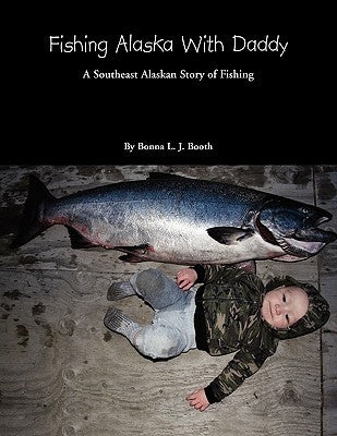 Fishing Alaska with Daddy by Booth, Bonna L. J.