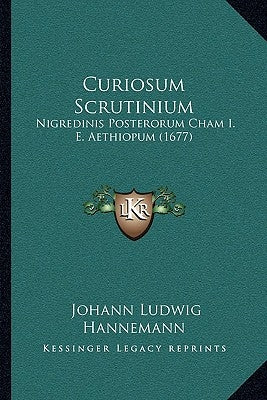 Curiosum Scrutinium: Nigredinis Posterorum Cham I. E. Aethiopum (1677) by Hannemann, Johann Ludwig