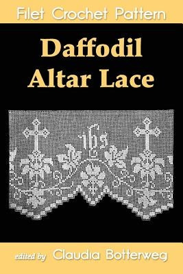 Daffodil Altar Lace Filet Crochet Pattern: Complete Instructions and Chart by Aaberg, Helena